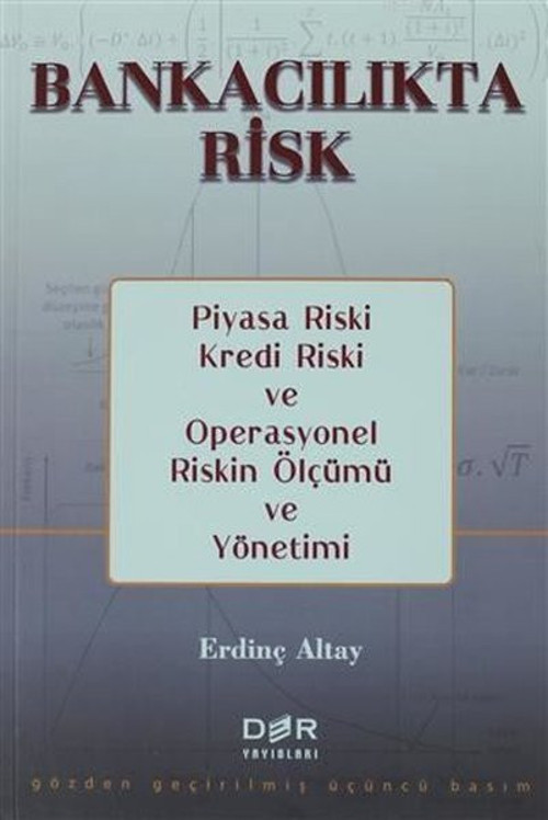 Bankacılıkta Risk - Piyasa Riski Kredi Riski ve Operasyonel Riskin Ölçümü ve Yönetimi