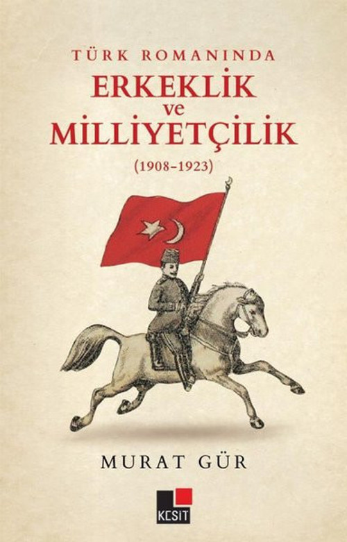 Türk Romanında Erkeklik ve Milliyetçilik 1908 - 1923