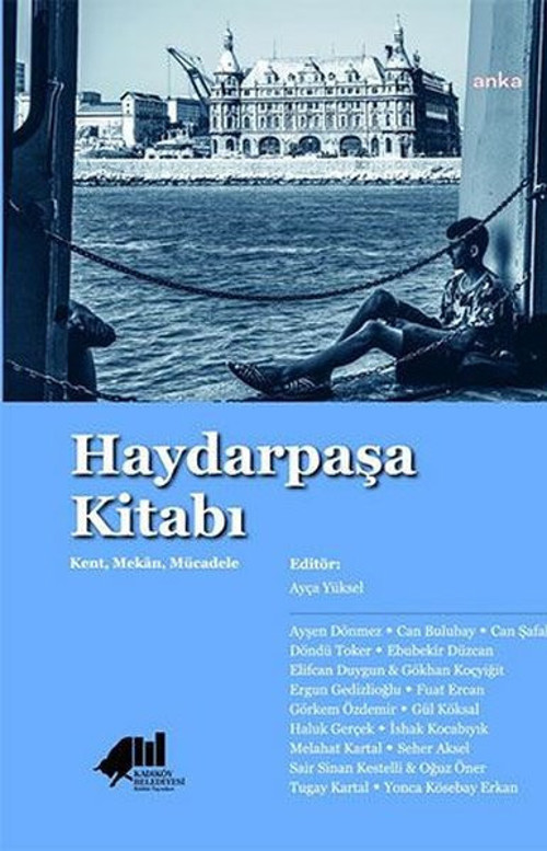 Haydarpaşa Kitabı: Kent - Mekan - Mücadele