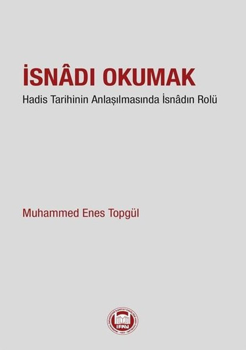 İsnadı Okumak - Hadis Tarihinin Anlaşılmasında İsnadın Rolu