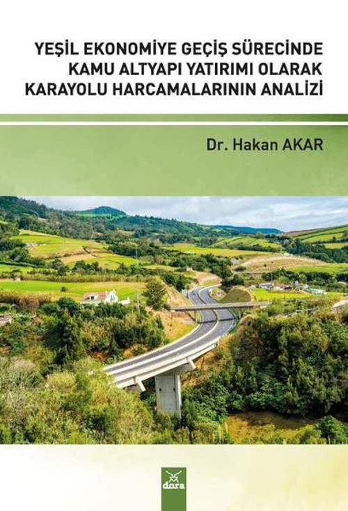 Yeşil Ekonomiye Geçiş Sürecinde Kamu Altyapı Yatırımı Olarak Karayolu Harcamalarının Analizi