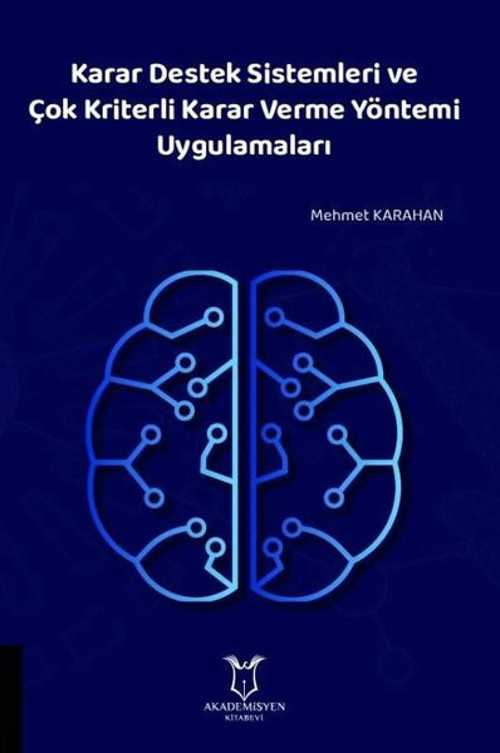 Karar Destek Sistemleri ve Çok Kriterli Karar Verme Yöntemi Uygulamaları