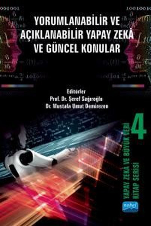Yorumlanabilir ve Açıklanabilir Yapay Zeka ve Güncel Konular - Yapay Zeka ve Büyük Veri Kitap Serisi