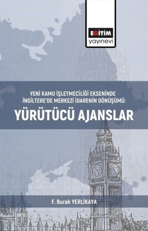 Yürütücü Ajanslar-Yeni Kamu İşletmeciliği Ekseninde İngiltere'de Merkezi İdarenin Dönüşümü
