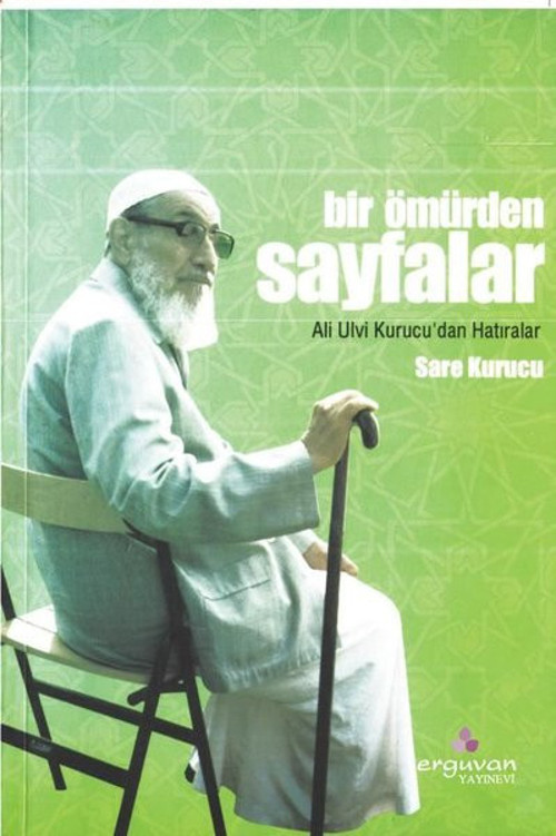 Bir Ömürden Sayfalar - Ali Ulvi Kurucu'dan Hatıralar