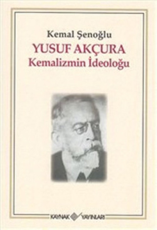 Yusuf Akçura Kemalizmin İdeloğu