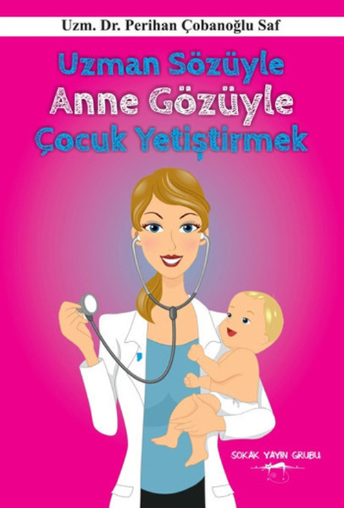 Uzman Sözüyle Anne Gözüyle Çocuk Yetiştirmek