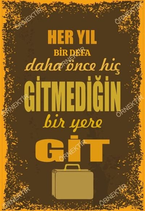 Her Yıl Bir Defa Daha Önce Hiç Gitmediğin Bir Yere Git 20x30