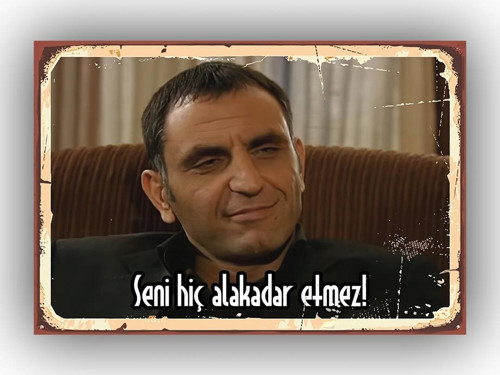 Seni Hiç Alakadar Etmez yazılı Ahşap Tablo 20x30