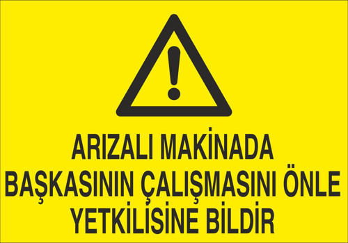 Arızalı Makineda Başkasının Çalışmasını Önle Yetkiliye Bildir Uyarı Levhası