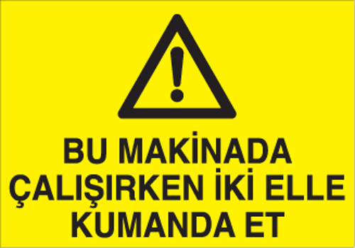 Bu Makineda Çalışırken İki Elle Kumanda Et Uyarı Levhası