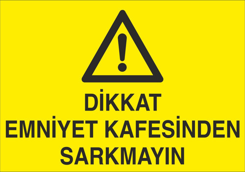 Dikkat Emniyet Kafesinden Sarkmayın Uyarı Levhası