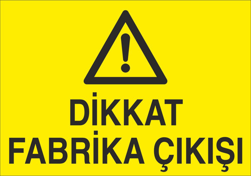 Dikkat Fabrika Çıkışı Uyarı Levhası