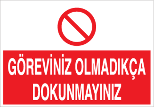Göreviniz Olmadıkça Dokunmayın Uyarı Levhası