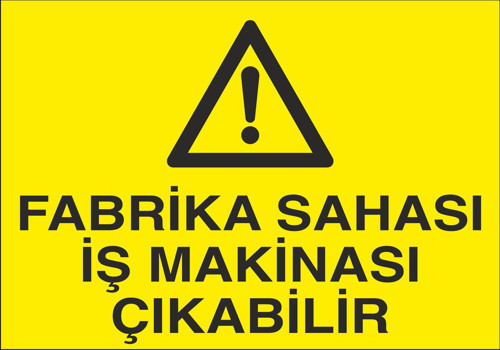 Fabrika Sahası İş Makinesi Çıkabilir Uyarı Levhası