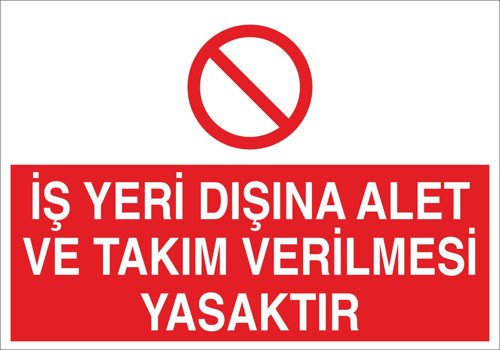 İş Yeri Dışında Alet Ve Takım Verilmesi Yasaktır Uyarı Levhası