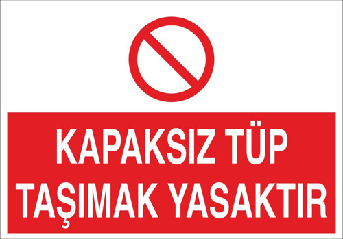 Kapaksız Tüp Taşımak Yasaktır Uyarı Levhası