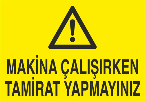Makine Çalışırken Tamirat Yapmayınız Uyarı Levhası