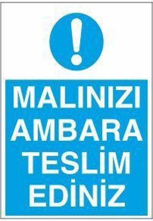 Malınızı Ambara Teslim Ediniz Uyarı Levhası