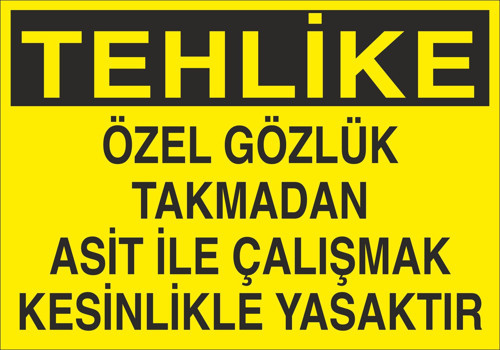 Özel Gözlük Takmadan Asit İle Çalışmak Kesinlikle Yasaktır Uyarı Levhası