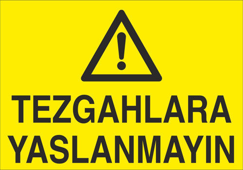Tezgahlara Yaslanmayın Uyarı Levhası