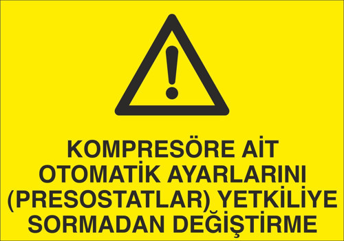 Kompresöre Ait Otomatik Ayarlarını Prostatları Yetkiliye Sormadan Değiştirme Uyarı Levhası