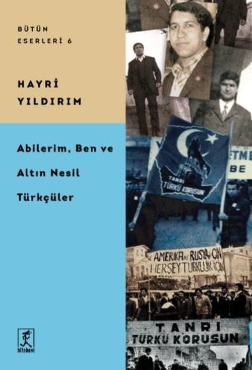Abilerim, Ben, ve Altın Nesil Türkçüler - Bütün Eserleri 6