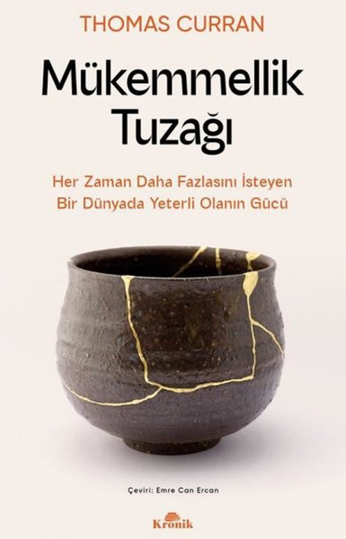 Mükemmellik Tuzağı - Her Zaman Daha Fazlasını İsteyen Bir Dünyada Yeterli Olanın Gücü