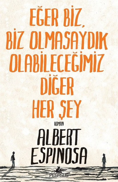 Eğer Biz Olmasaydık Olabileceğimiz Diğer Her Şey