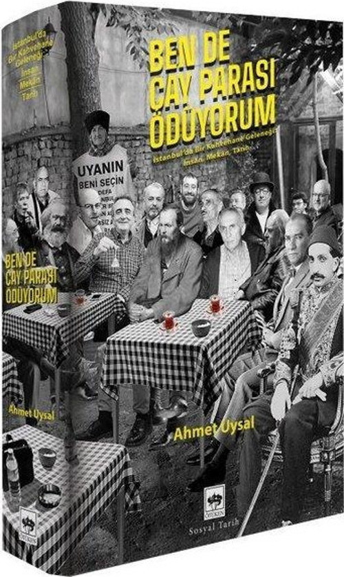 Ben de Çay Parası Ödüyorum - İstanbul'da Bir Kahvehane Geleneği; İnsan Mekan Tarih