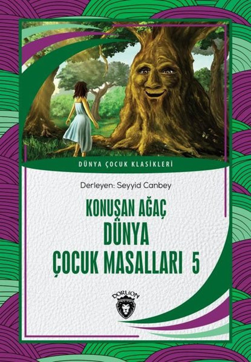 Konuşan Ağaç - Dünya Çocuk Masalları 5 - Dünya Çocuk Klasikleri