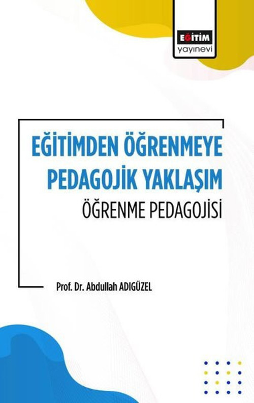 Eğitimden Öğrenmeye Pedagojik Yaklaşım Öğrenme Pedagojisi