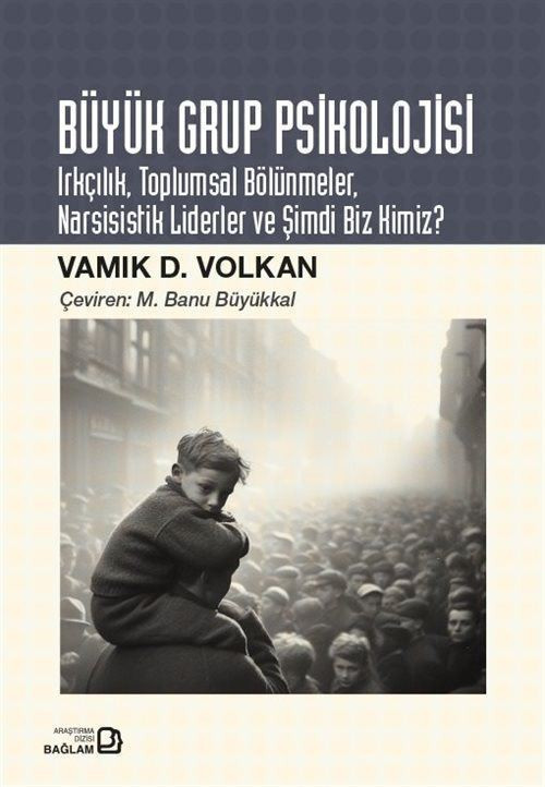 Büyük Grup Psikolojisi & Irkçılık, Toplumsal Bölünmeler, Narsisistik Liderler ve Şimdi Biz Kimiz?