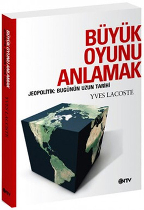 Büyük Oyunu Anlamak - Jeopolitik:Bugünün Uzun Tarihi