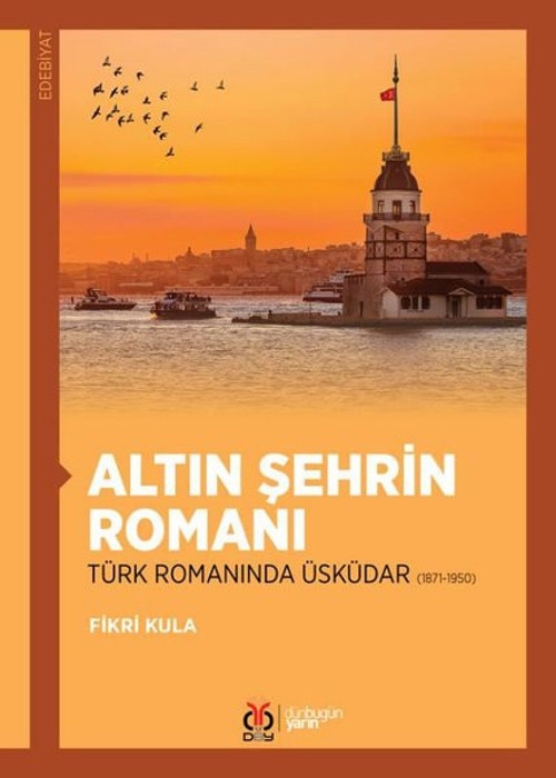 Altın Şehrin Romanı - Türk Romanında Üsküdar 1871-1950