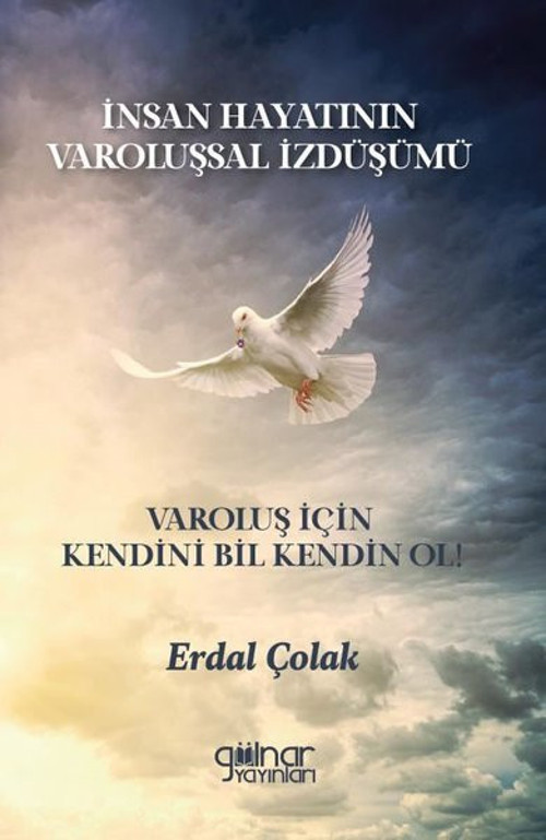 İnsan Hayatının Varoluşsal İzdüşümü - Varoluş İçin Kendini Bil Kendin Ol!