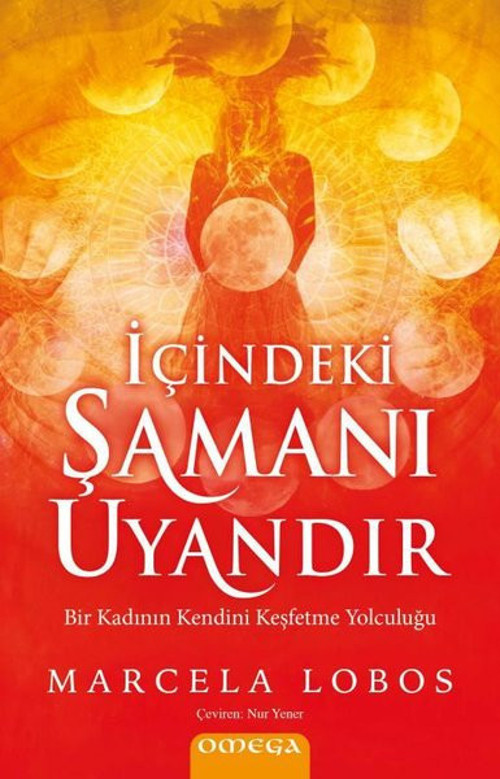 İçindeki Şamanı Uyandır - Bir Kadının Kendini Keşfetme Yolculuğu