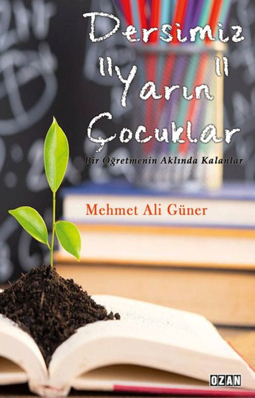 Dersimiz Yarın Çocuklar - Bir Öğretmenin Aklında Kalanlar