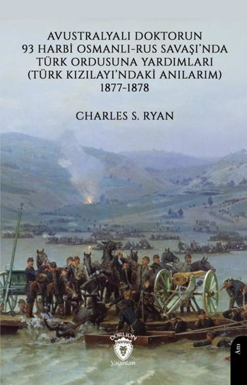Avustralyalı Doktorun 93 Harbi Osmanlı - Rus Savaşı'nda Türk Ordusuna Yardımları Türk Kızılayı'ndaki