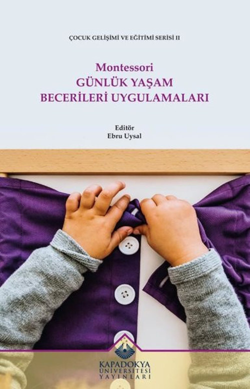 Montessori Günlük Yaşam Becerileri Uygulamaları - Çocuk Gelişimi ve Eğitimi Serisi 2