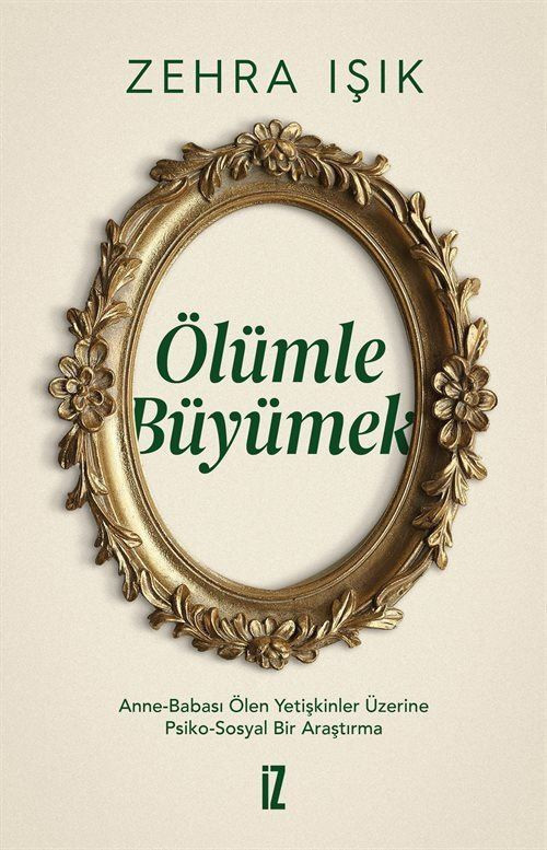 Ölümle Büyümek & Anne-Babası Ölen Yetişkinler Üzerine Psiko-Sosyal Bir Araştırma