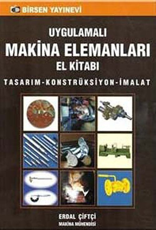 Birsen Yayınevi Uygulamalı Makine Elemanları El Kitabı & Tasarım-Konstrüksiyon-İmalat