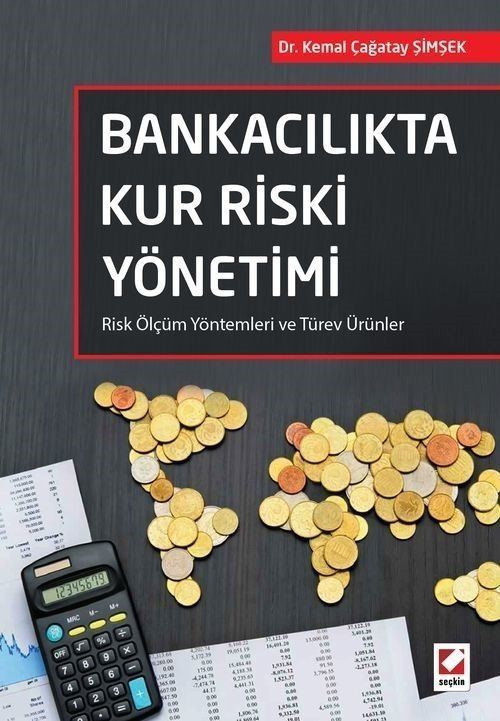 Bankacılıkta Kur Riski Yönetimi - Risk Ölçüm Yöntemleri ve Türev Ürünler