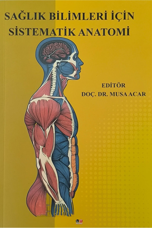 Sağlık Bilimleri İçin Sistematik Anatomi / Editör: Doç.Dr. Musa Acar (2025 Basım)