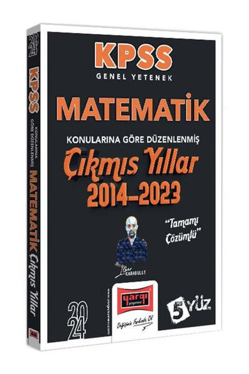 2024 KPSS Genel Yetenek Matematik Konularına Göre Düzenlenmiş Tamamı Çözümlü Çıkmış Yıllar (2014 - 2