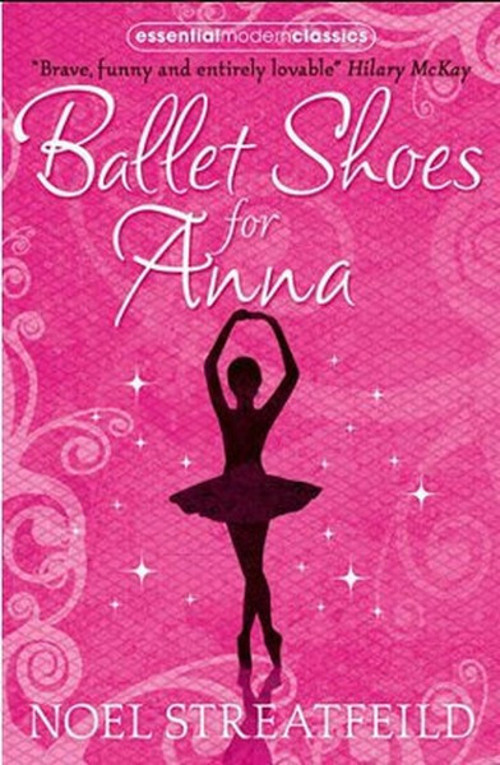 Ballet Shoes for Anna (Essential Modern Classics)