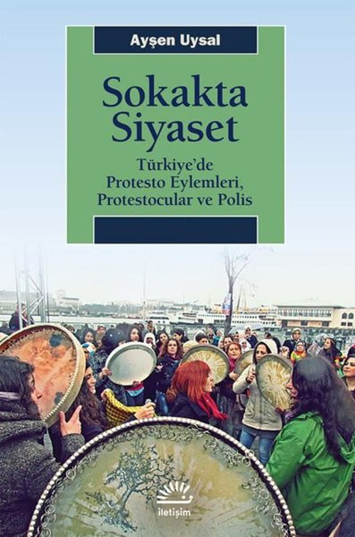 Sokakta Siyaset: Türkiye'de Protesto Eylemleri, Protestocular ve Polis