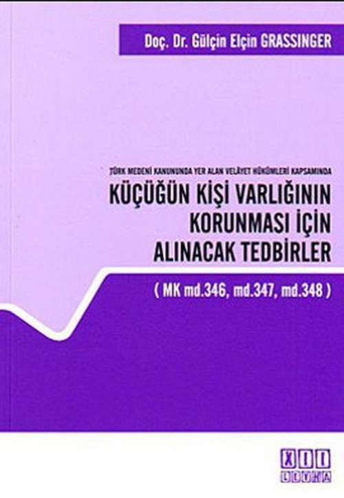 Türk Medeni Kanununda Yer Alan Velayet Hükümleri Kapsamında Küçüğün Kişi Varlığının Korunması İçin A