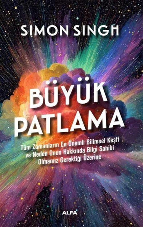 Büyük Patlama - Tüm Zamanların En Önemli Bilimsel Keşfi ve Neden Onun Hakkında Bilgi Sahibi Olmamız
