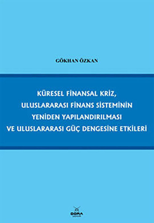 Küresel Finansal Kriz Uluslararası Finans Sisteminin Yeniden Yapılandırılması ve Uluslararası Güç D